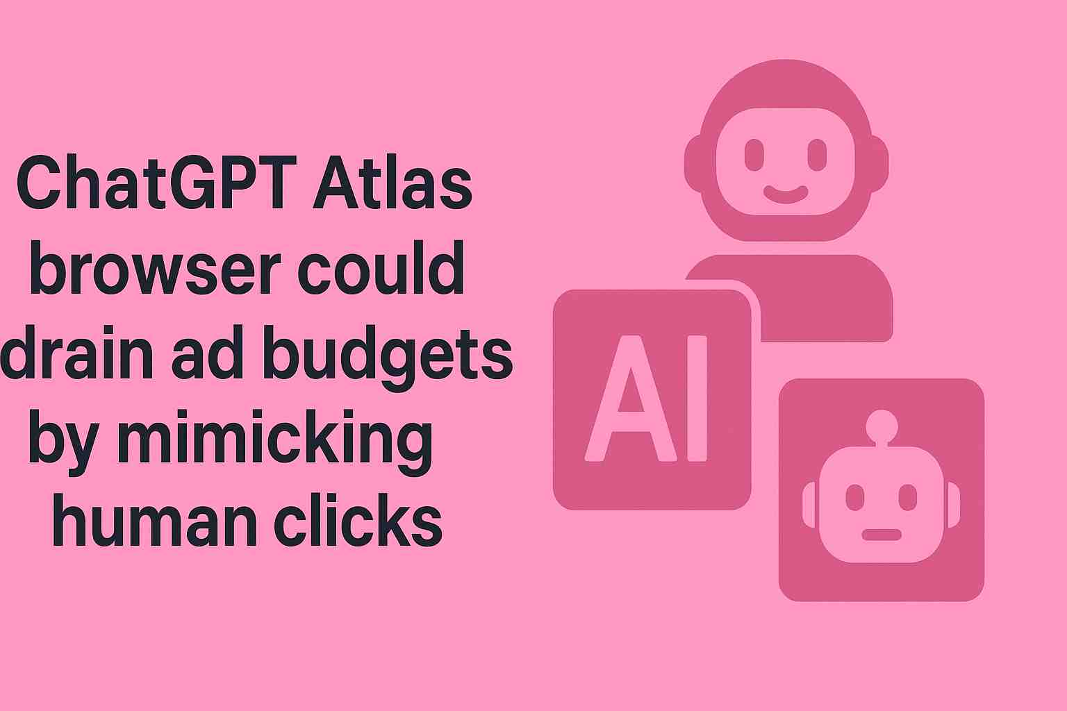 Discover how ChatGPT Atlas browser could drain digital ad budgets by mimicking human clicks. Learn how this AI-driven browsing behavior impacts marketers, ad analytics, and campaign ROI — plus key steps to protect your ad spend