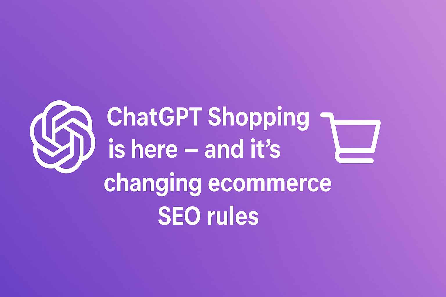 ChatGPT Shopping Revolution – Changing Ecommerce SEO Rules