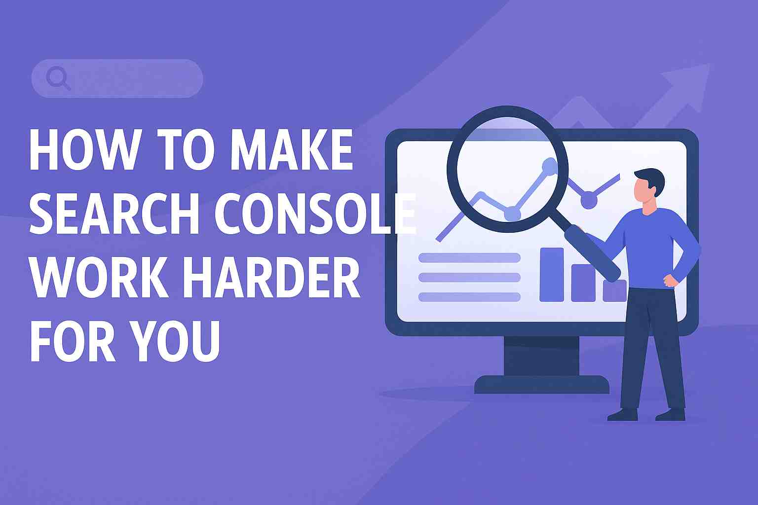 How To Make Search Console Work Harder For You