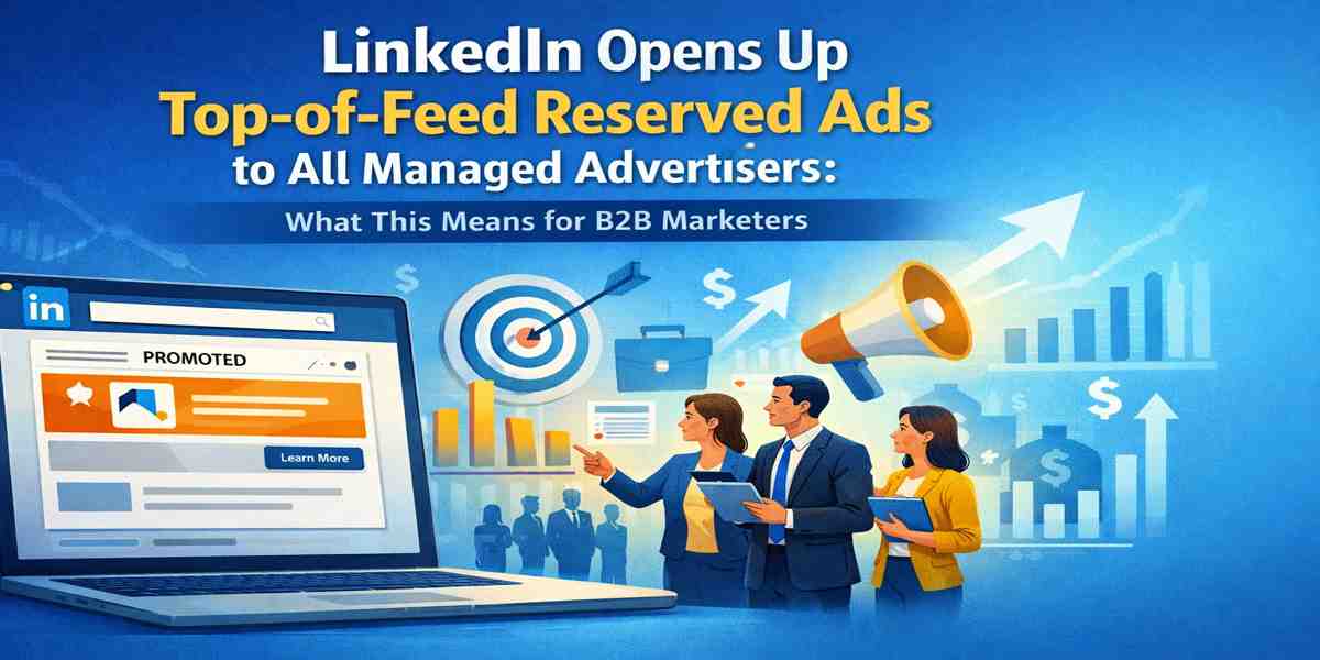 LinkedIn has opened top-of-feed reserved ads to all managed advertisers. Discover what this update means for B2B marketers and campaign visibility.