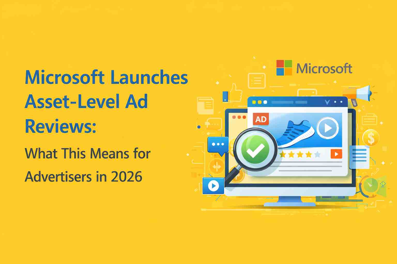 Microsoft introduces asset-level ad reviews, changing how advertisers manage approvals, performance. Here’s what it means for ad strategy in 2026.