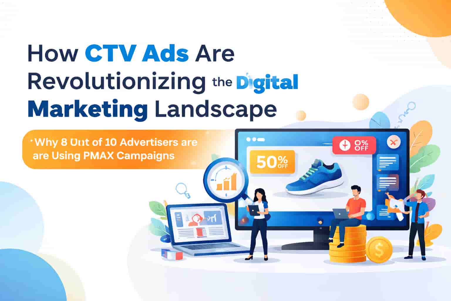 Digital marketing banner showing how CTV ads are revolutionizing the landscape with PMAX campaigns, featuring a smart TV and vibrant marketing visuals.